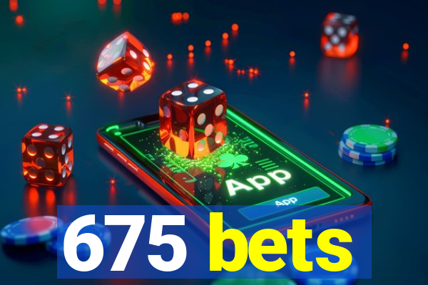 675 bets